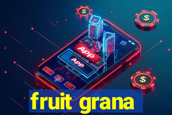 fruit grana